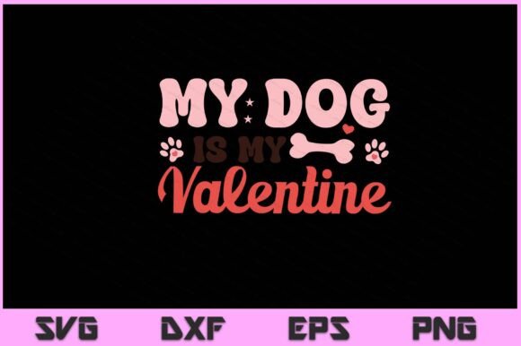 My Dog is My Valentine SVG PNG File